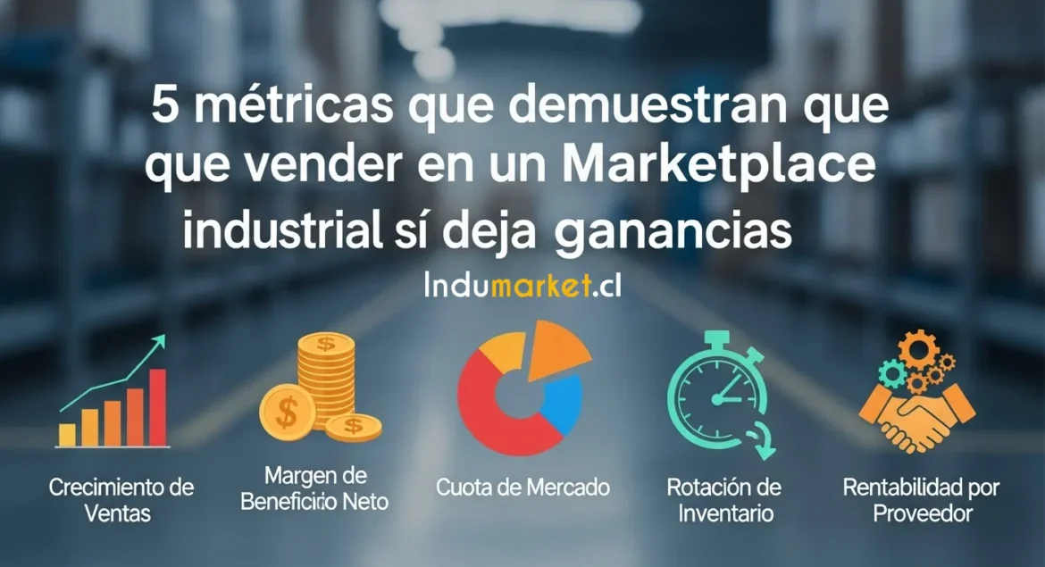 5 Métricas Que Demuestran Que Vender En Un Marketplace Industrial Sí Deja Ganancias
