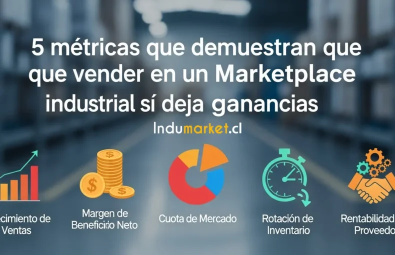 5 Métricas Que Demuestran Que Vender En Un Marketplace Industrial Sí Deja Ganancias