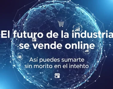 El Futuro De La Industria Se Vende Online